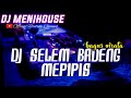 FYP TIKTOK!! DJ SELEM BADENG MEPIPIS - BAGUS WIRATA VERSI KOPLO SLOWBASS 2023 BY DJ MENIHOUSE
