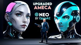 AMECA, the GPT-4 AI Robot, Gets UPGRADED + Launch of OpenAI's First Robot - NEO