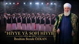 Hiyye Ya Sofi Hiyye/ İbrahim Bezuk Özkan (Yeni Ilahi)