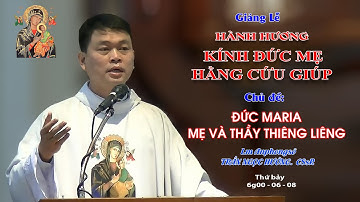 Giảng Lễ HÀNH HƯƠNG KÍNH ĐỨC MẸ HẰNG CỨU GIÚP- 6g00 - 06/08/2022 - Lm Anphongsô TRẦN NGỌC HƯỚNG CSsR