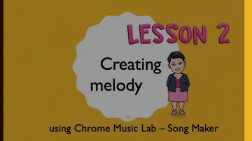 Lesson 2 (part 2) - How to create melody on the Chrome Music Lab Song Maker