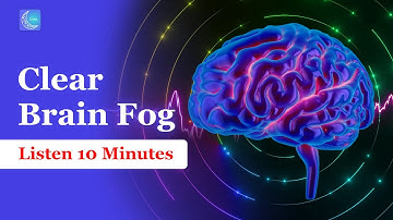 Clear Brain Fog | Listen 10 Minutes | Boost Mental Health and Emotional Well-being