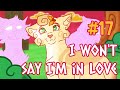 I wont say im in love  part 17 feat drbubbles