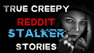 TRUE  REDDIT STALKER STORIES ASMR TRUESTORIES REDDIT