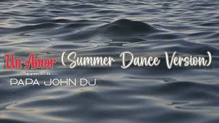 Un Amor - Papa John DJ (Summer Dance Version)