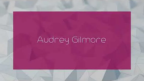 Audrey Gilmore - appearance