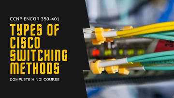 10. CCNP Encor + Enarsi | Switching Types: Process Switching, Fast Switching & CEF |CCNP Full Course