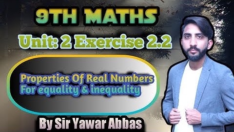 9th Class Maths | Unit 2 ( Exercise 2.2 )|Properties of Real Numbers for Equality & Inequality