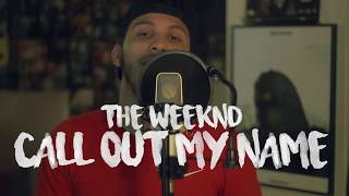 The Weeknd - Call Out My Name (Kid Travis Cover Feat Rob Lola & Cam Fattore)#MYDEARMELANCHOLY chords