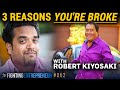 3 Reasons You're Broke... With Robert Kiyosaki