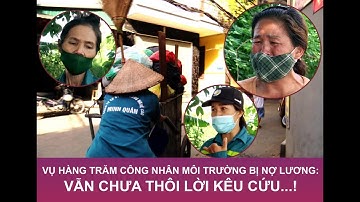 VỤ HÀNG TRĂM CÔNG NHÂN MÔI TRƯỜNG BỊ NỢ LƯƠNG: VẪN CHƯA THÔI LỜI KÊU CỨU...! | VTC9