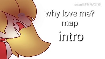 Why love me? Map (read Description and close sorry )
