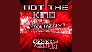 Not the Kind (In the Style of Hear&#39;say) (Karaoke Version)