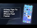 6 easy tips to make your iphone feel faster