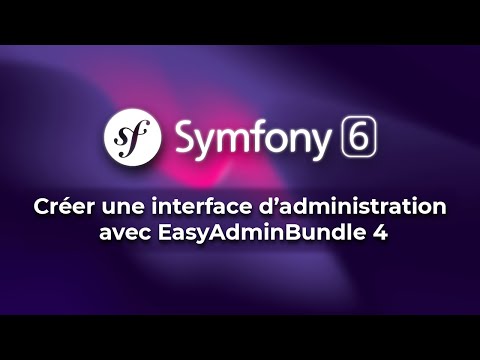 Tutoriel Symfony 6 - Créer une interface d'administration avec EasyAdmin 4