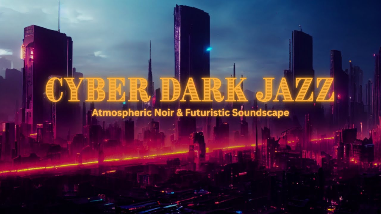 Cyber Dark Jazz | Atmospheric Noir & Futuristic Soundscape