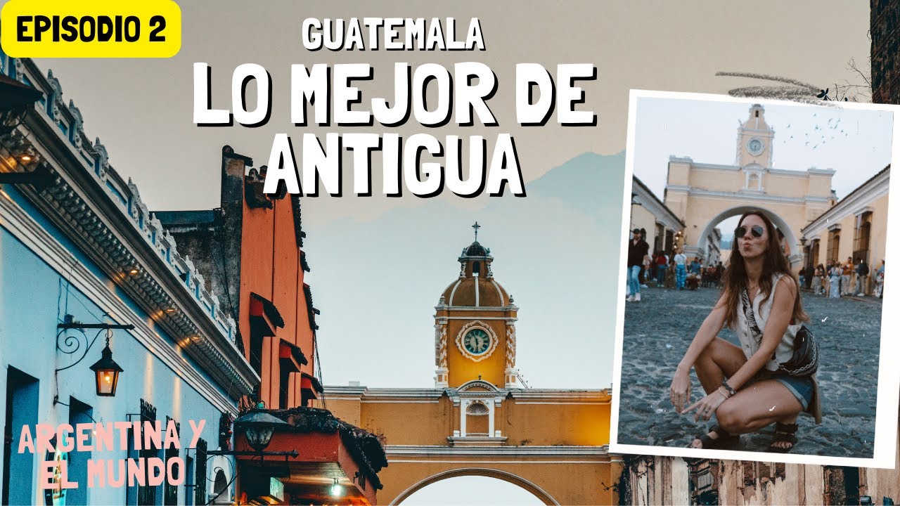 10 LUGARES QUE VISITAR EN ANTIGUA GUATEMALA EN 2 DIAS - YouTube
