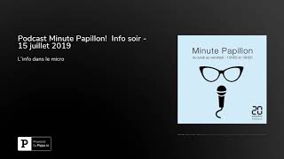 Podcast Minute Papillon!  Info soir - 15 juillet 2019