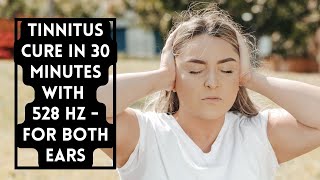 TINNITUS CURE IN 30 MINUTES WITH 528 Hz | 30 MINUTES A DAY FOR PERMANENT RELIEF FORM TINNITUS