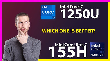 INTEL Core i7 1250U vs INTEL Core Ultra 7 155H Technical Comparison
