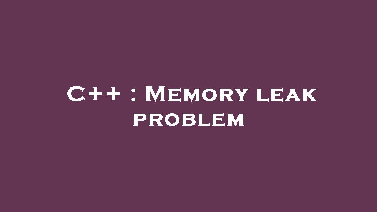 C++ : Memory leak problem - YouTube
