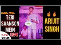 Teri Saanson Mein Teri Saanson Mein Aise Bas Jau Arijit Singh Live Karle Pyaar Karle Songs