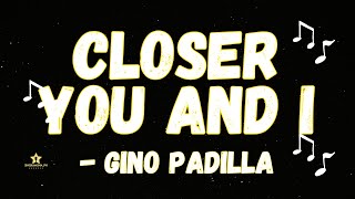 CLOSER YOU AND I - GINO PADILLA (KARAOKE VERSION)