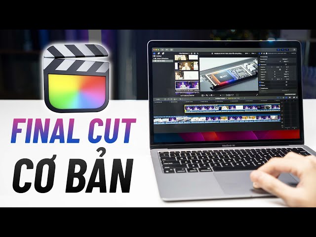 Hướng dẫn sử dụng Final Cut Pro cơ bản | Phần mềm dựng video trên MacBook, iMac, Mac mini,...