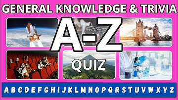 A to Z General Knowledge and Trivia Quiz ✅ 🤔 No Multiple Choice - You