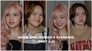 ARIES AND JESSICA'S SCENARIO (PART 1-3)