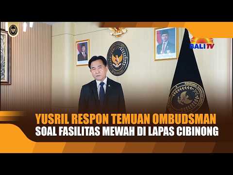 YUSRIL RESPONDS TO OMBUDSMAN FINDINGS REGARDING LUXURIOUS FACILITIES IN CIBINONG PRISON