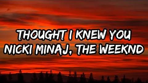 Nicki Minaj - Thought I Knew You (Lyrics) feat. The Weeknd