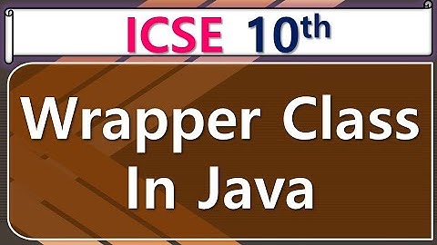 Wrapper Class in Java || ICSE 10th Computer Application