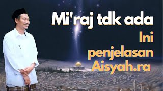 Gus Baha - Mengapa Aisyah.ra mengingkari mi'raj