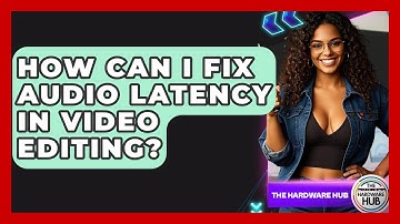 How Can I Fix Audio Latency In Video Editing? - The Hardware Hub