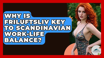 Why Is Friluftsliv Key To Scandinavian Work-life Balance? - Unmapping Scandinavia