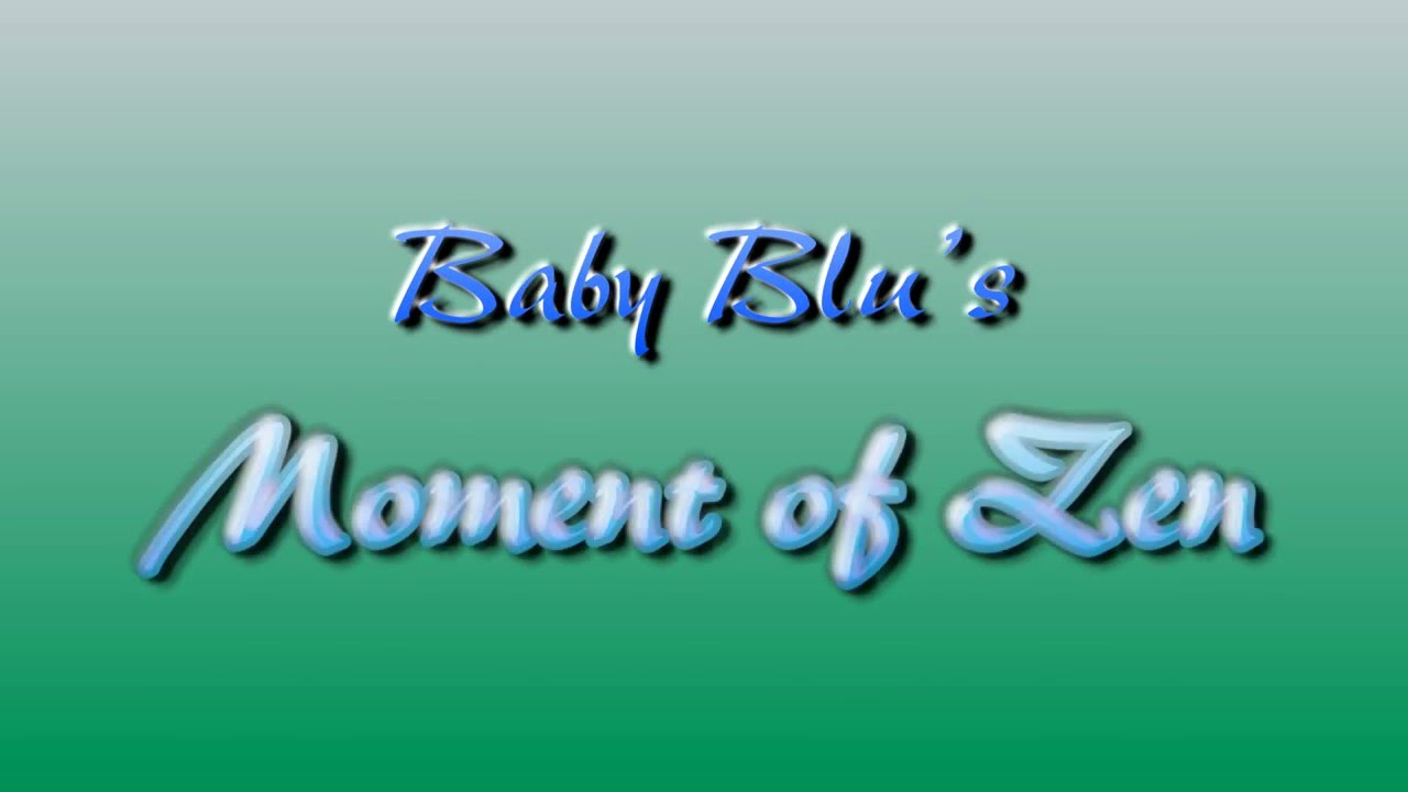 Baby Blu’s Moment of Zen