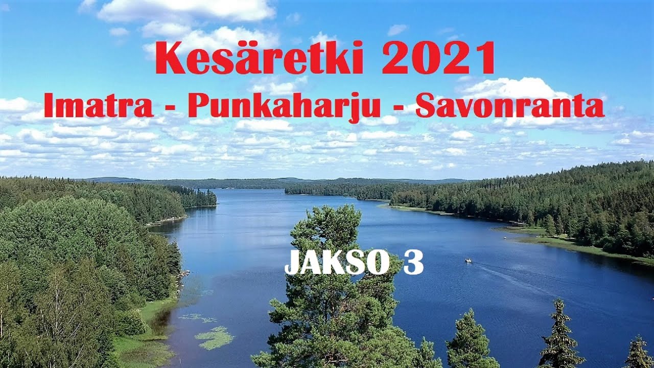 #Kesäretki 2021|Jakso : 3 Automatka Imatra-Punkaharju-Savonranta