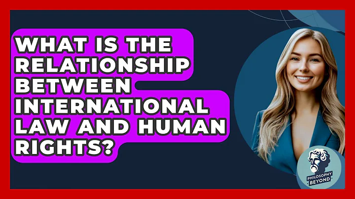 What Is The Relationship Between International Law And Human Rights? - Philosophy Beyond