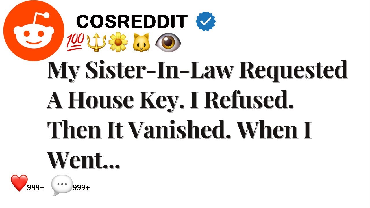 My Sister-In-Law Requested A House Key. I Refused. Then It Vanished. When I Went...