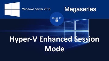 Enhanced Session Mode for Virtual Machines in Windows Server 2016