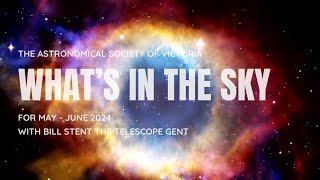 What's In The Sky - May\/June 2024 - With Bill Stent The Telescope Gent