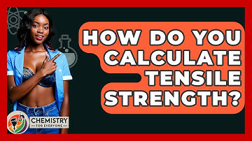 How Do You Calculate Tensile Strength? - Chemistry For Everyone