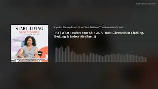 158 | What Touches Your Skin 24/7 Toxic Chemicals in Clothing, Bedding & Indoor Air (Part 1)