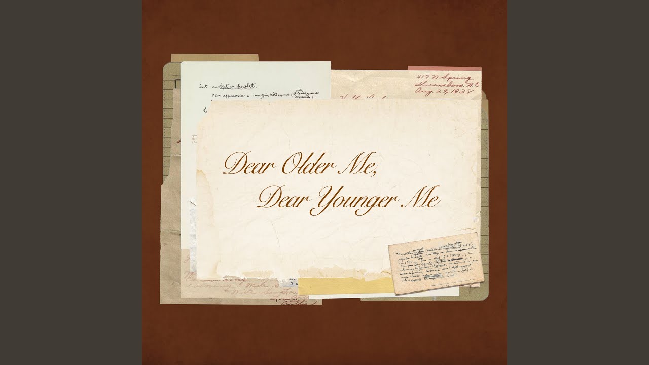 Dear Older Me, Dear Younger Me
