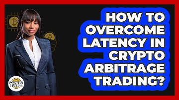 How To Overcome Latency In Crypto Arbitrage Trading? - CryptoBasics360.com