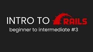 Intro to Ruby on Rails 7 Full stack Tutorial | Rails for Beginners Part 3