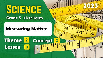 Grade 5 | Science | Unit 2 - Concept 2 - Lesson 3 - Measuring Matter