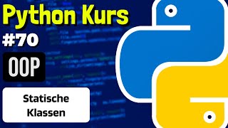 OOP: Statische Klassen in Python - 070 - Python Kurs (Deutsch)
