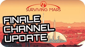 SURVIVING MARS: FINALE & CHANNEL UPDATE - Lets Play Surviving Mars Gameplay